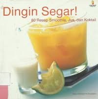 Image of Dingin Segar : 80 Resep Smoothies, Jus dan Koktail